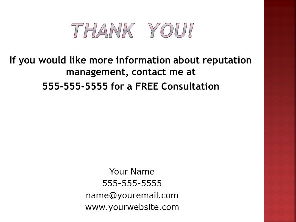 If you would like more information about reputation management, contact me at for a FREE Consultation Your Name