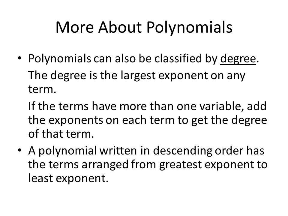 More About Polynomials Polynomials can also be classified by degree.