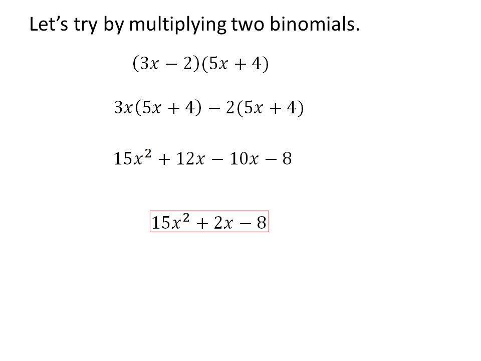 Let’s try by multiplying two binomials.