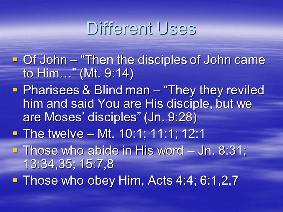 Different Uses  Of John – Then the disciples of John came to Him… (Mt.