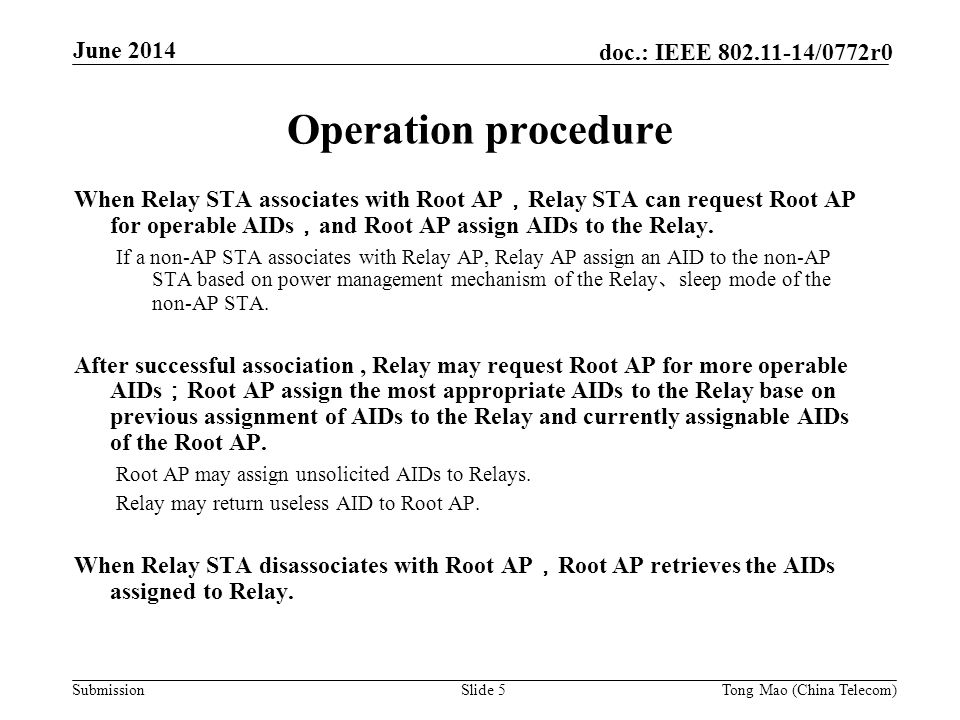 Submission doc.: IEEE /0772r0 June 2014 Slide 5 Operation procedure When Relay STA associates with Root AP ， Relay STA can request Root AP for operable AIDs ， and Root AP assign AIDs to the Relay.