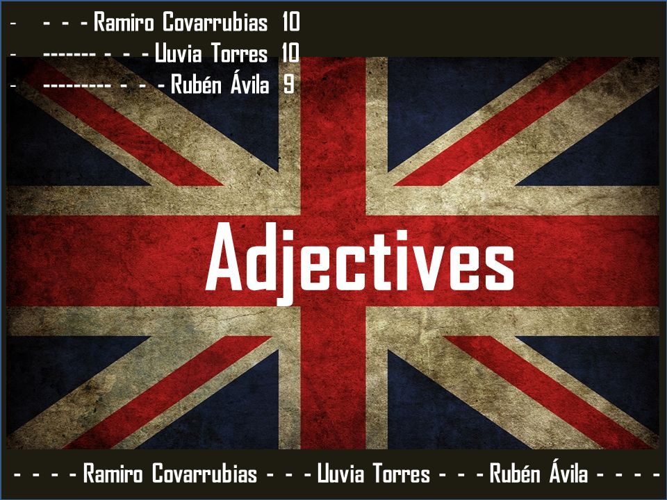 Adjectives Ramiro Covarrubias Lluvia Torres Rubén Ávila Ramiro Covarrubias Lluvia Torres Rubén Ávila 9