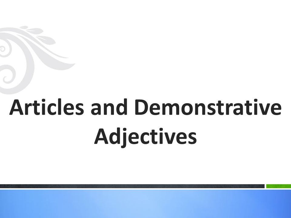 Articles and Demonstrative Adjectives