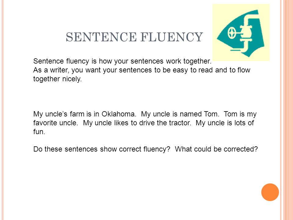SENTENCE FLUENCY Sentence fluency is how your sentences work together.