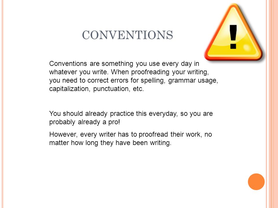 CONVENTIONS Conventions are something you use every day in whatever you write.