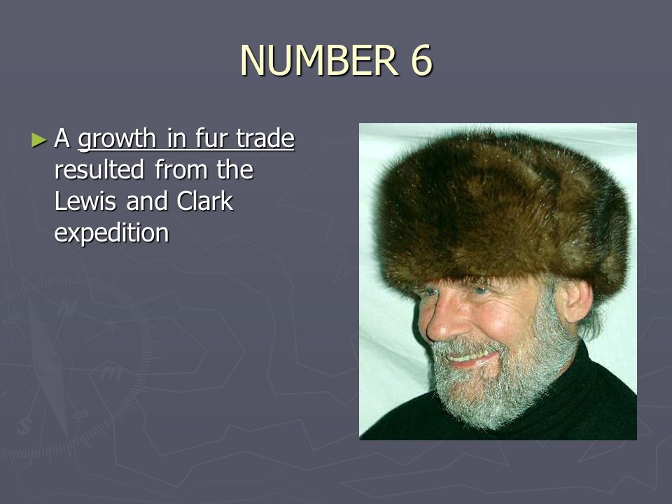 NUMBER 6 ► A growth in fur trade resulted from the Lewis and Clark expedition