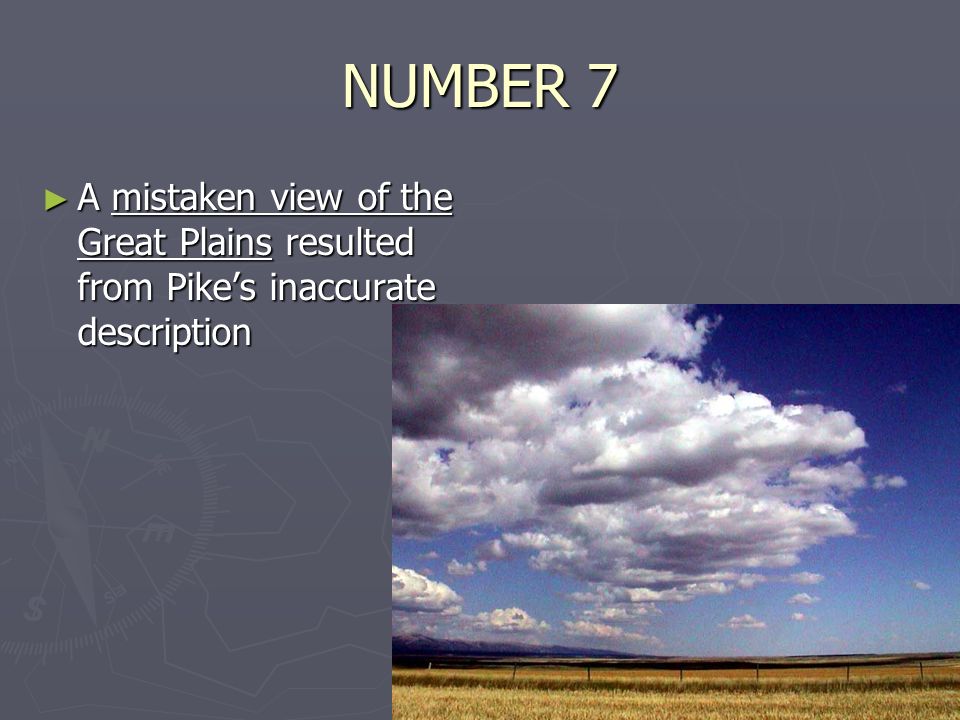 NUMBER 7 ► A mistaken view of the Great Plains resulted from Pike’s inaccurate description