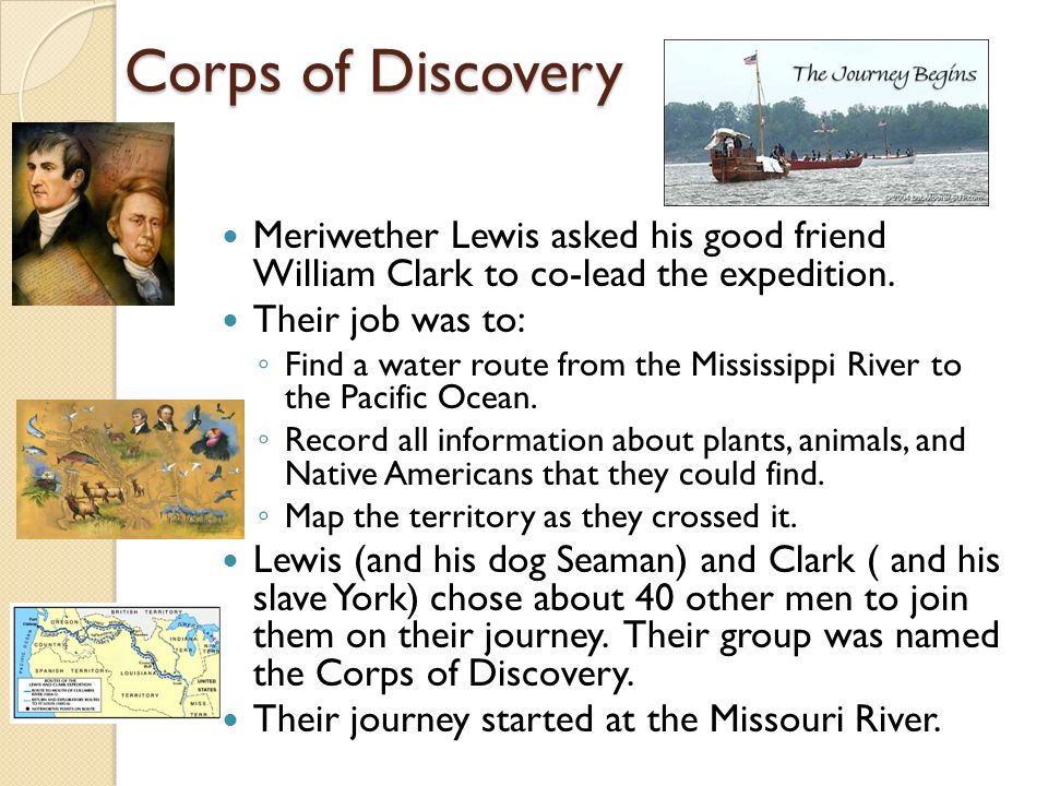 Corps of Discovery Meriwether Lewis asked his good friend William Clark to co-lead the expedition.