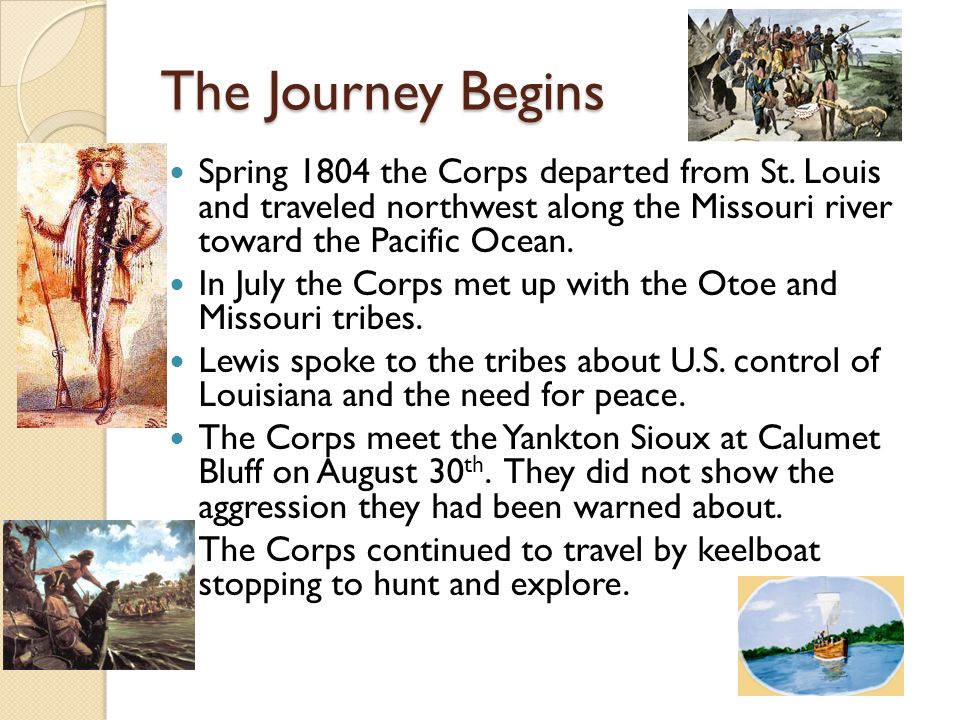 The Journey Begins Spring 1804 the Corps departed from St.