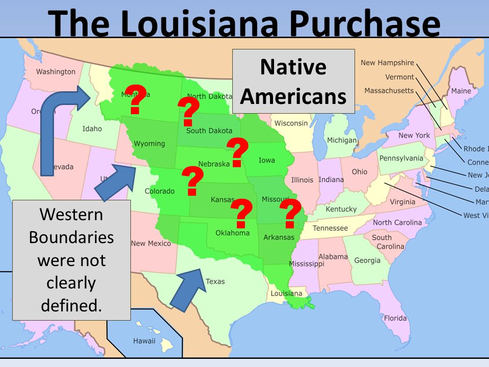 The Louisiana Purchase Western Boundaries were not clearly defined. Native Americans