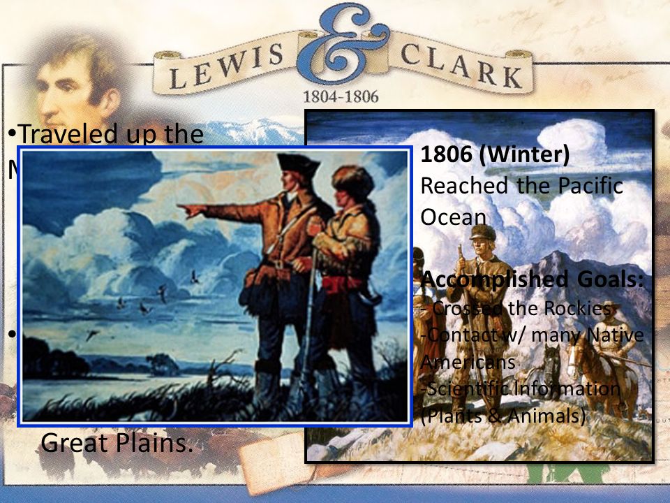 Lewis & Clark Expedition A Closer Look at the Lewis & Clark Expedition Traveled up the Missouri River.