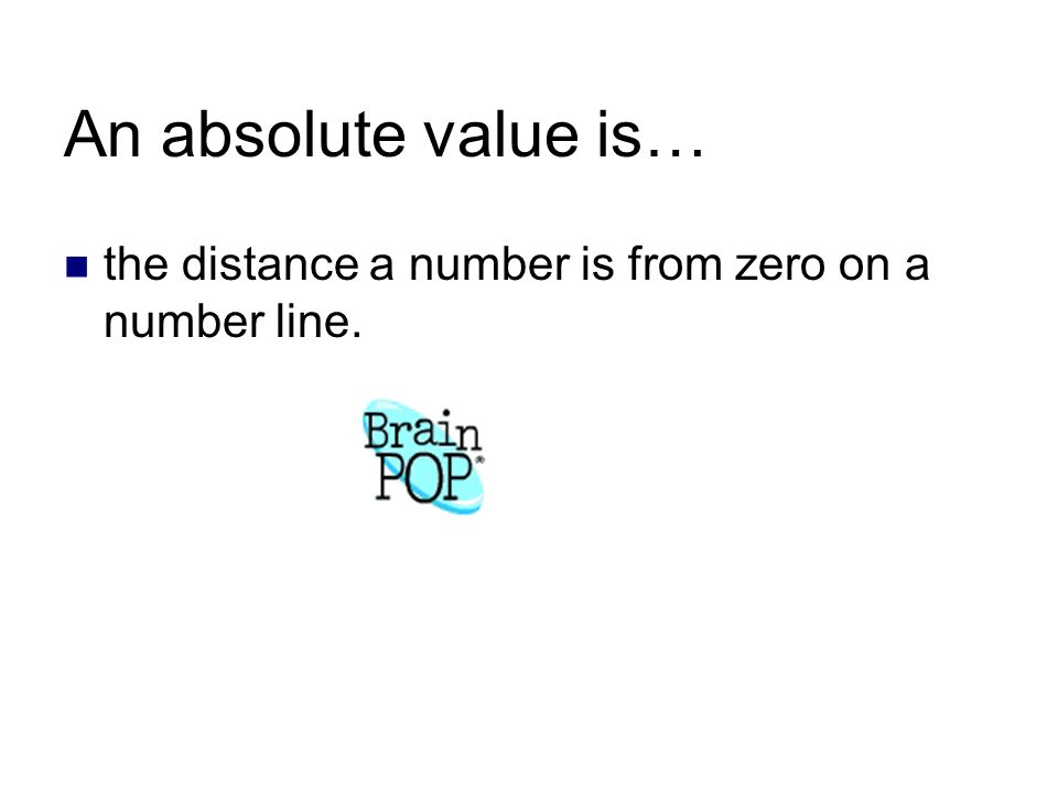 An absolute value is… the distance a number is from zero on a number line.