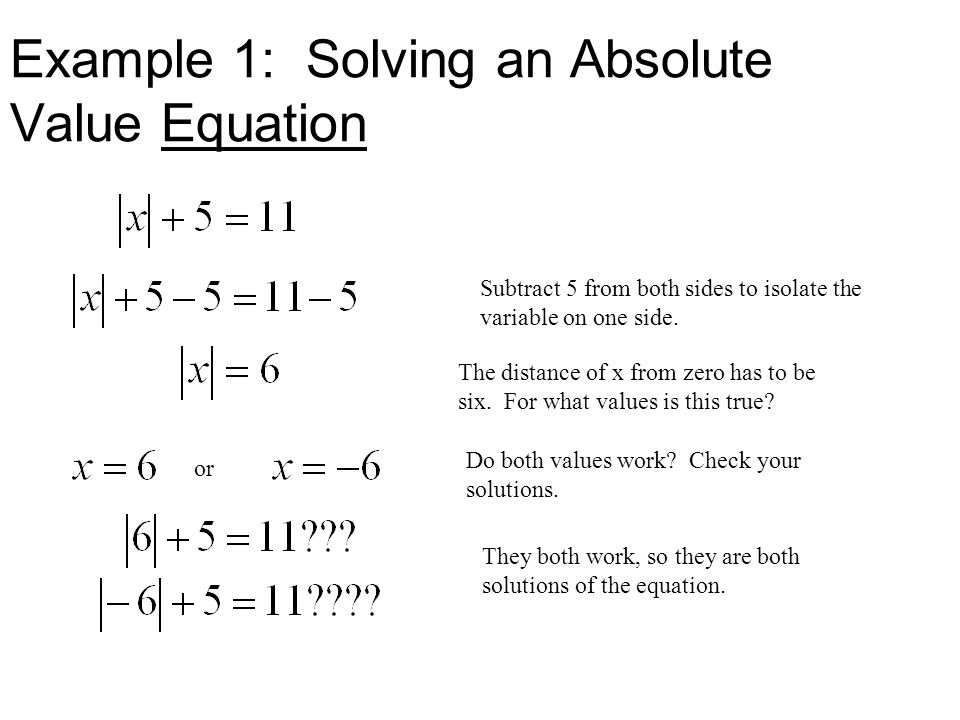 Example 1: Solving an Absolute Value Equation Subtract 5 from both sides to isolate the variable on one side.
