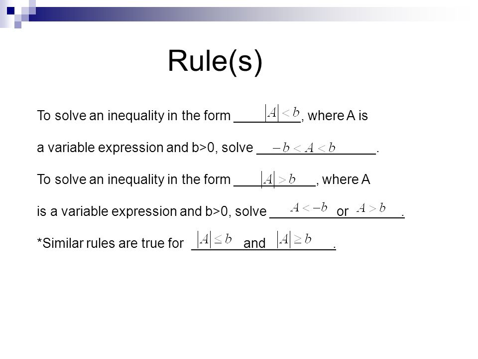 To solve an inequality in the form _________, where A is a variable expression and b>0, solve ________________.