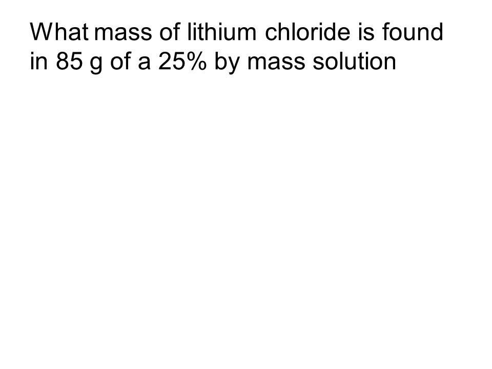 What mass of lithium chloride is found in 85 g of a 25% by mass solution