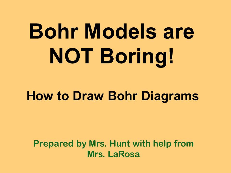 Bohr Models are NOT Boring. Prepared by Mrs. Hunt with help from Mrs.
