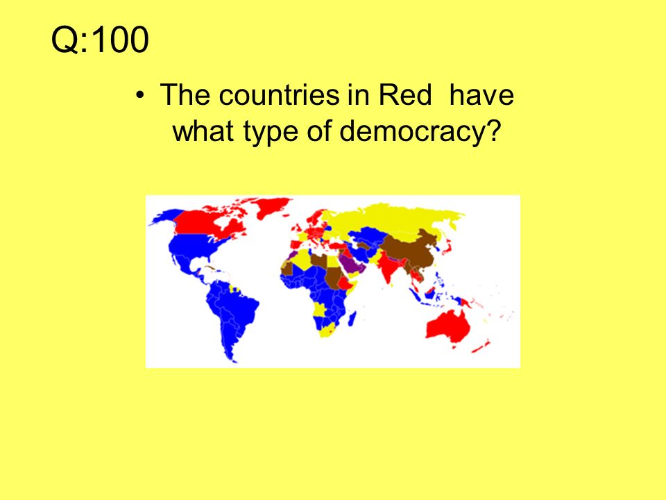 Q:100 The countries in Red have what type of democracy