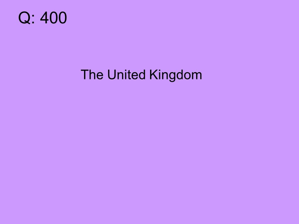 Q: 400 The United Kingdom
