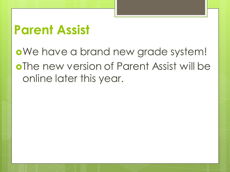 Parent Assist  We have a brand new grade system.