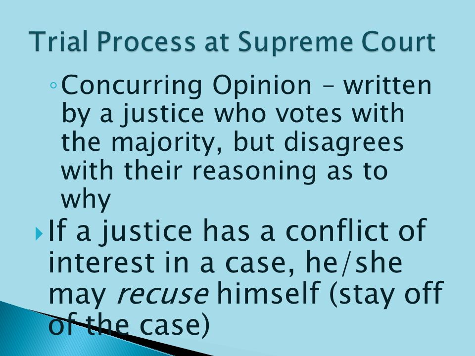 ◦ Dissenting Opinion – written or signed by any justice who disagrees with the majority  It’s important because it can become the logic for a future group of justices to overturn this decision