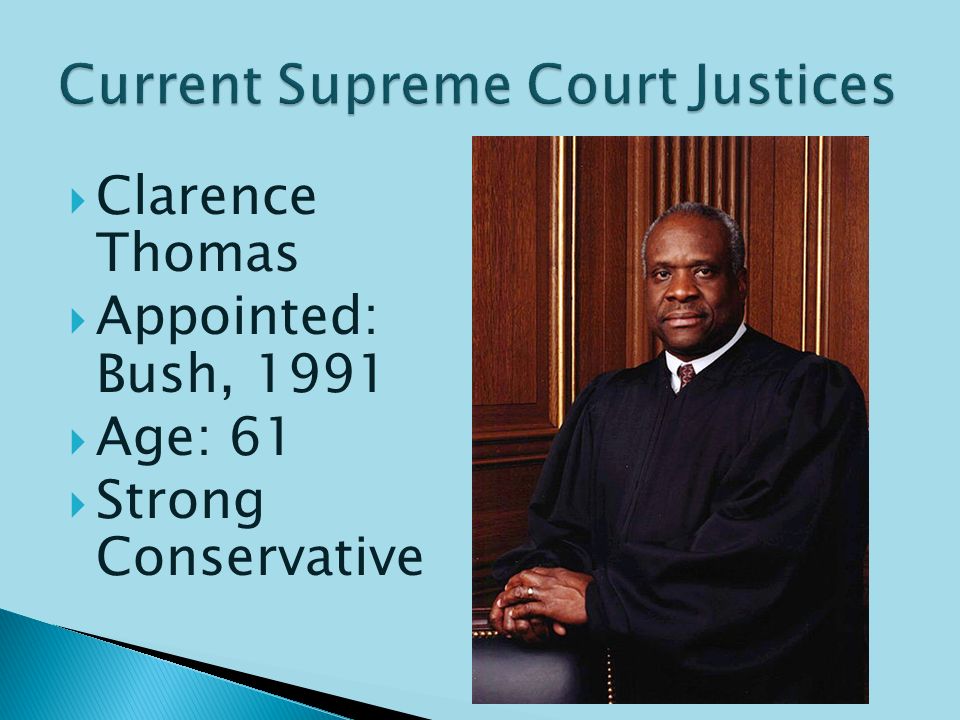  Anthony Kennedy  Appointed: Reagan, 1988  Age: 73  Swing Vote (Usually Conservative)