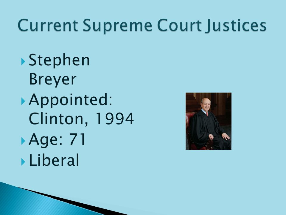  Ruth Bader Ginsburg  Appointed: Clinton, 1993  Age: 77  Strong Liberal