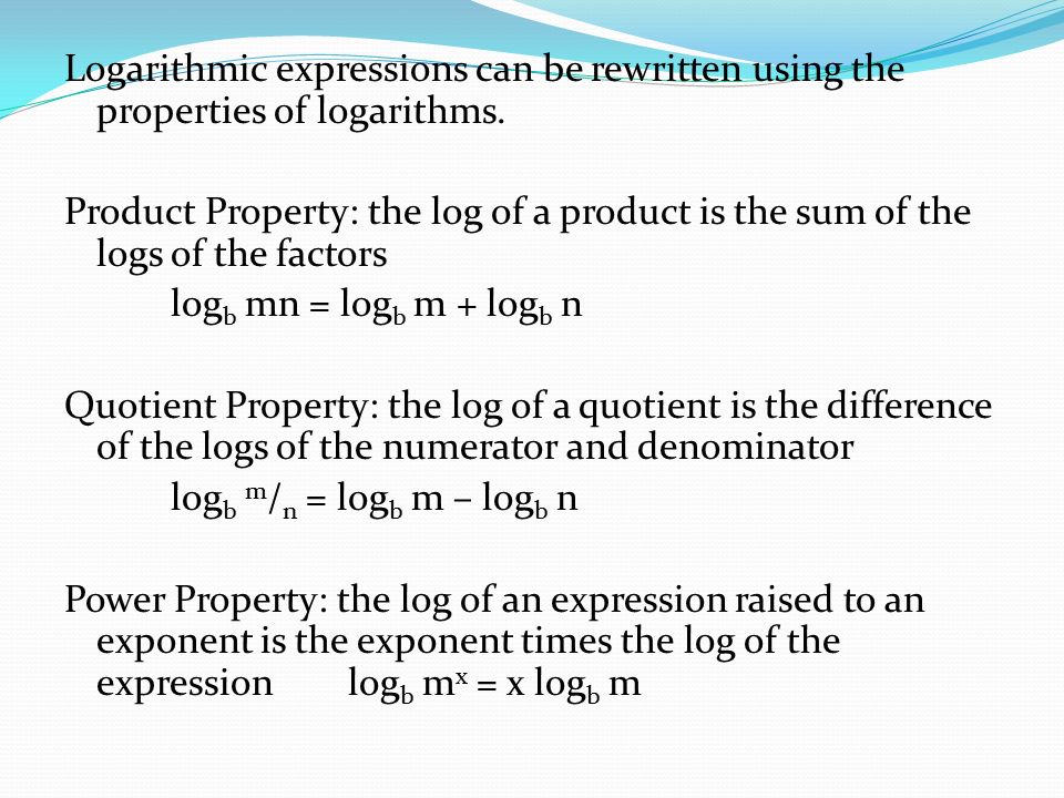 Logarithmic expressions can be rewritten using the properties of logarithms.