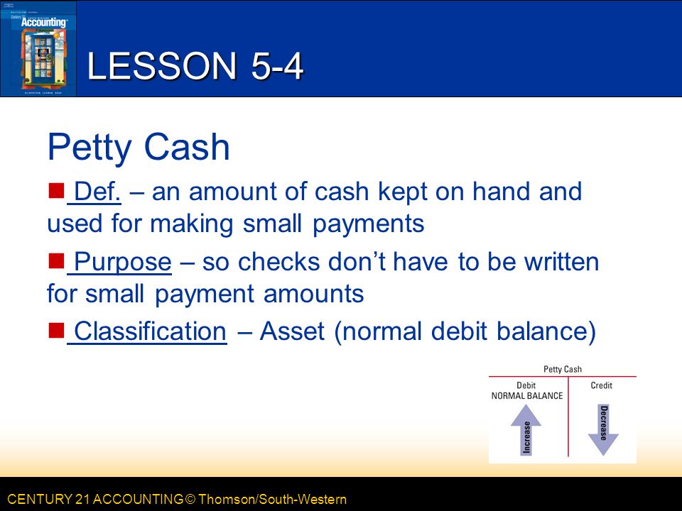 CENTURY 21 ACCOUNTING © Thomson/South-Western LESSON 5-4 Petty Cash Def.