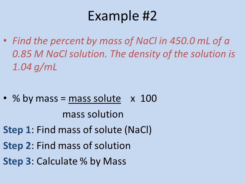 Example #2 Find the percent by mass of NaCl in mL of a 0.85 M NaCl solution.