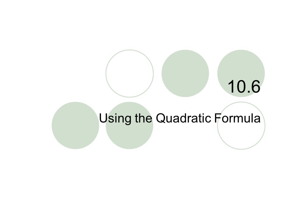 10.6 Using the Quadratic Formula
