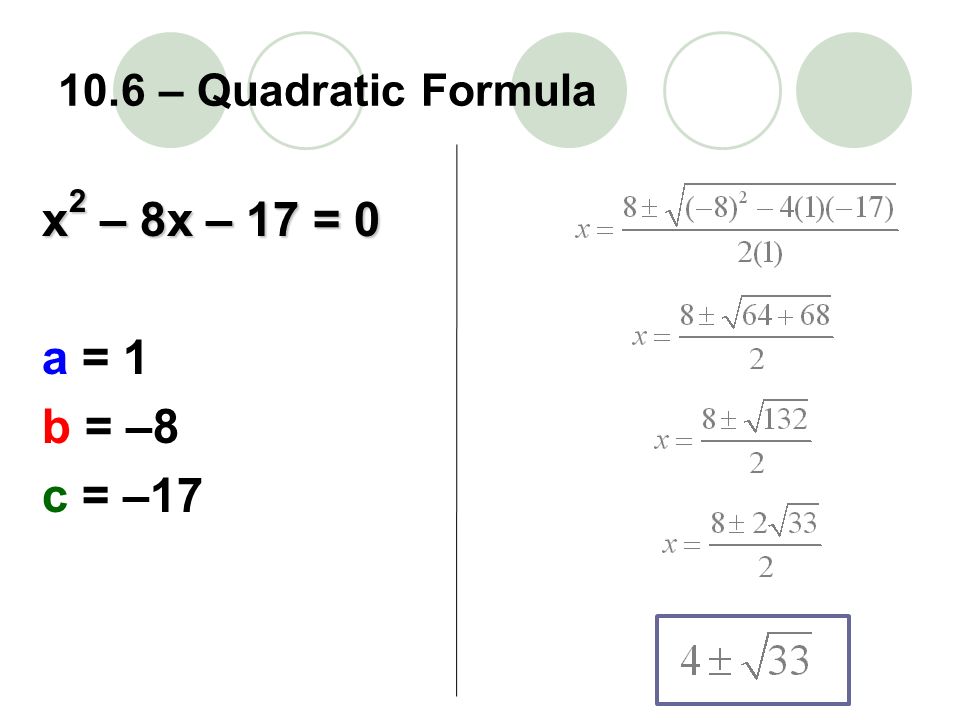x 2 – 8x – 17 = 0 a = 1 b = –8 c = –17