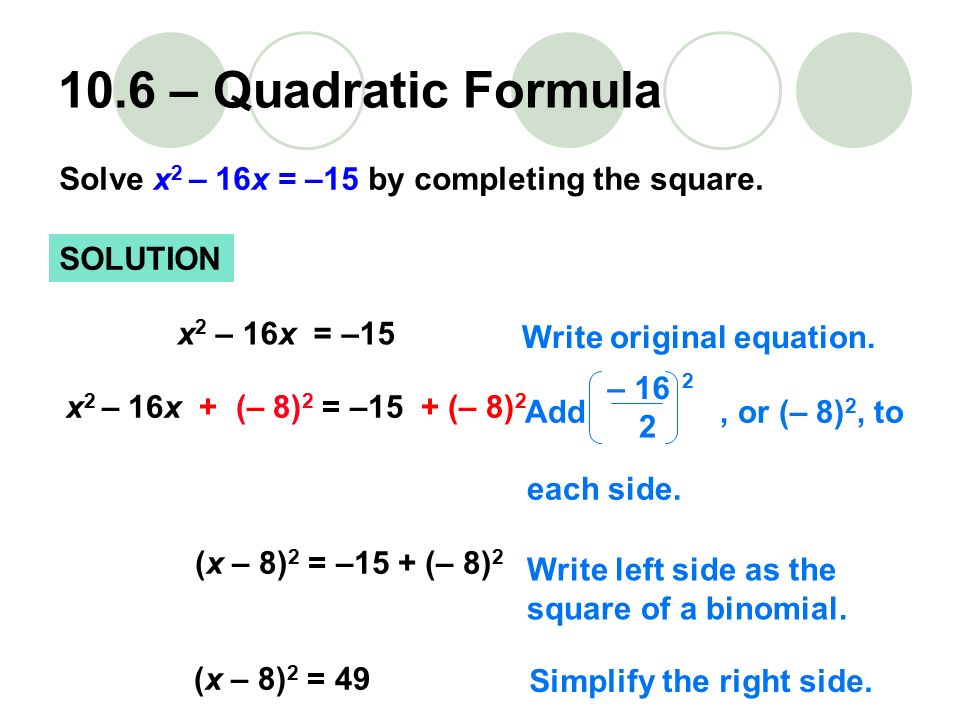 Solve x 2 – 16x = –15 by completing the square. SOLUTION Write original equation.