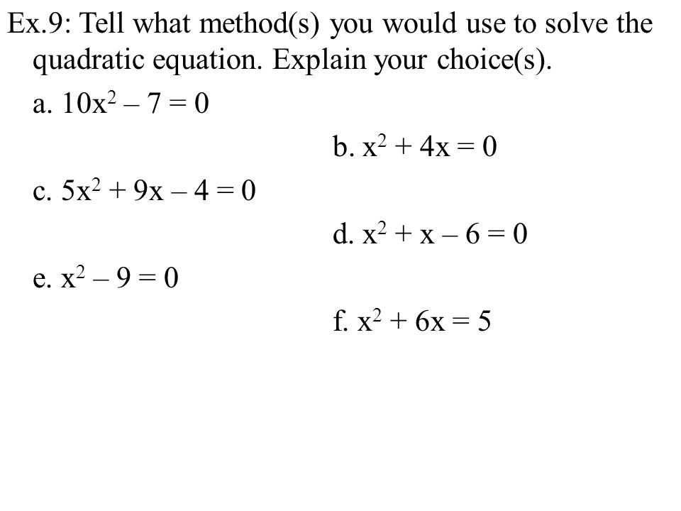 Ex.9: Tell what method(s) you would use to solve the quadratic equation.
