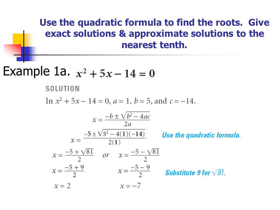 Use the quadratic formula to find the roots.