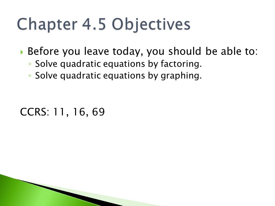  Before you leave today, you should be able to: ◦ Solve quadratic equations by factoring.