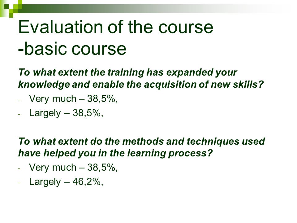 Evaluation of the course -basic course To what extent the training has expanded your knowledge and enable the acquisition of new skills.