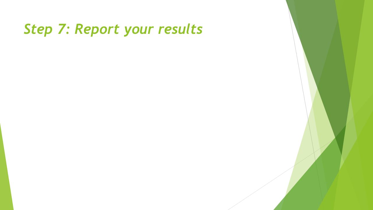 Step 7: Report your results