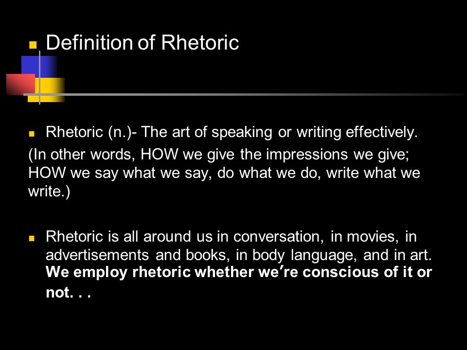 Definition of Rhetoric Rhetoric (n.)- The art of speaking or writing effectively.