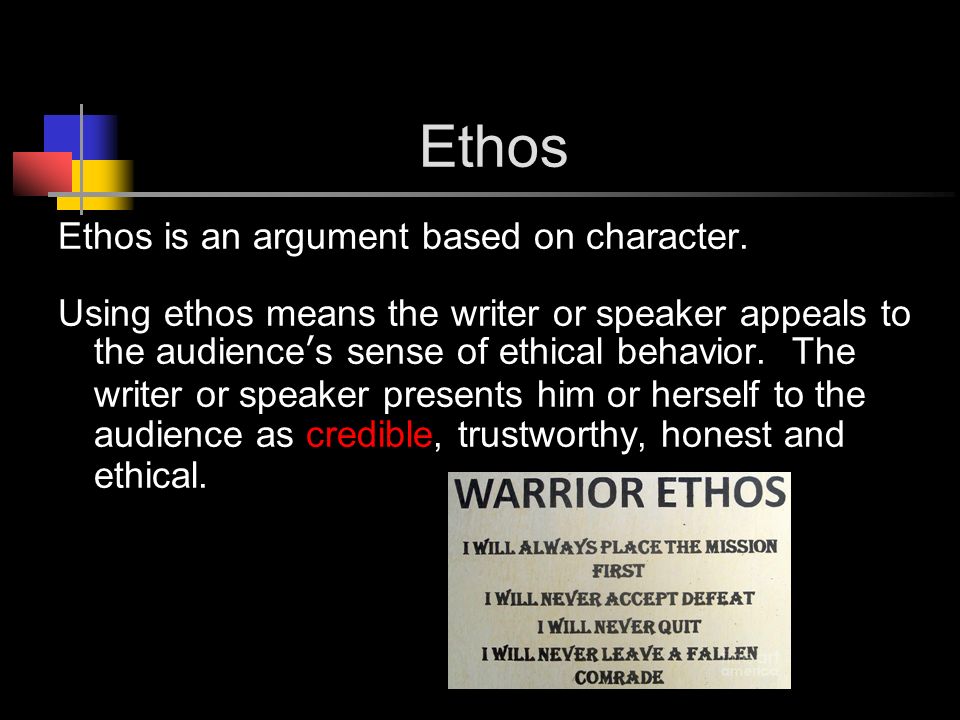 Ethos Ethos is an argument based on character.