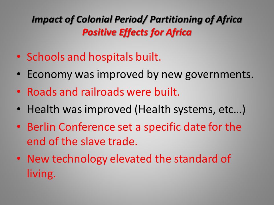 Impact of Colonial Period/ Partitioning of Africa Positive Effects for Africa Schools and hospitals built.