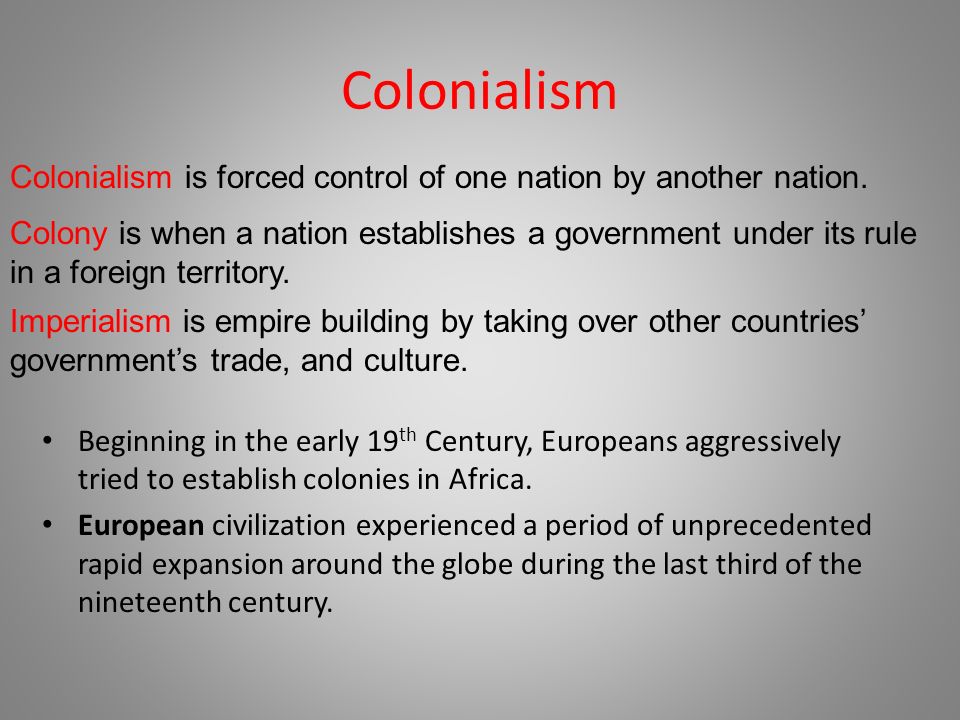 Colonialism Beginning in the early 19 th Century, Europeans aggressively tried to establish colonies in Africa.