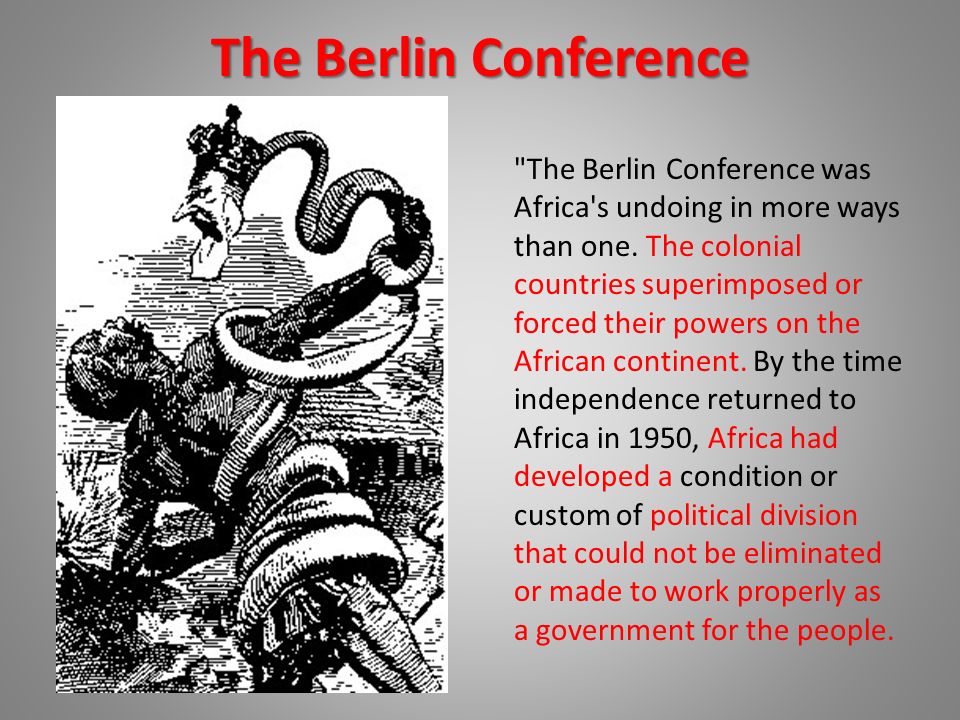 The Berlin Conference was Africa s undoing in more ways than one.