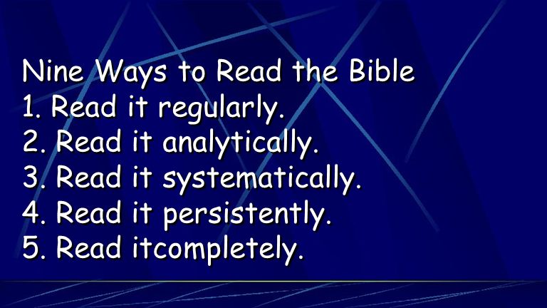 Nine Ways to Read the Bible 1. Read it regularly.