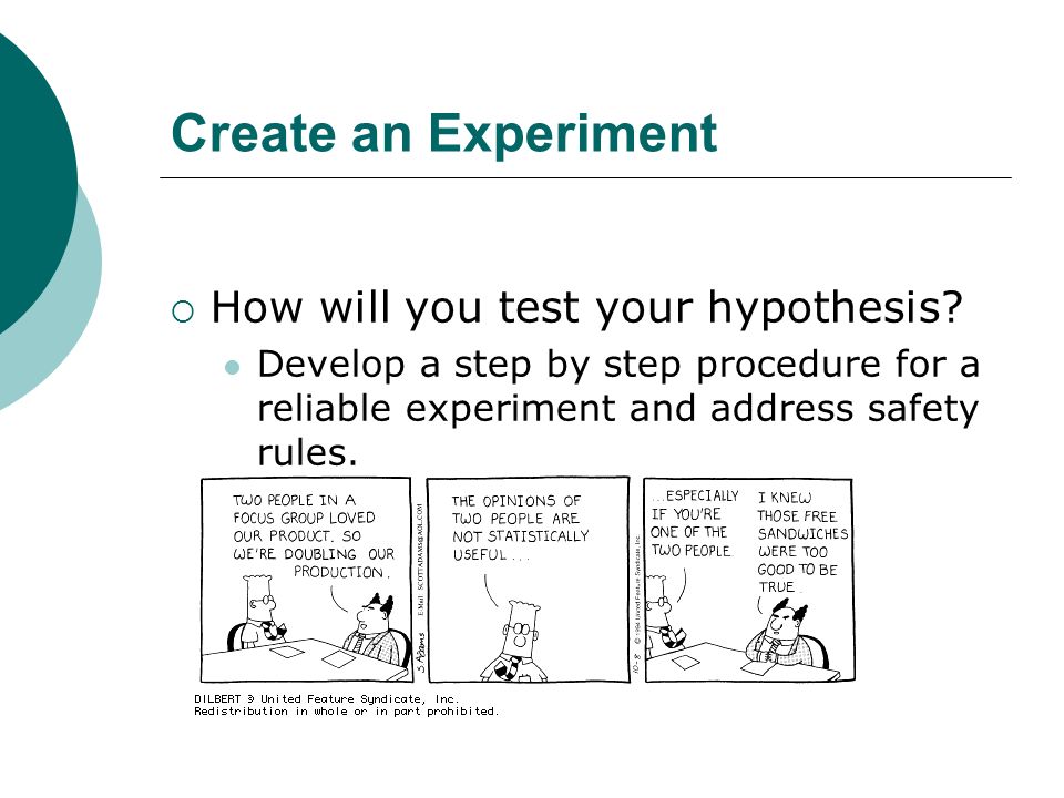 Create an Experiment  How will you test your hypothesis.