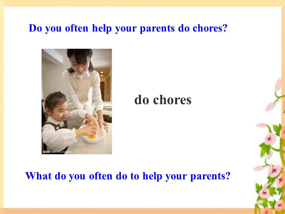 Do you often help your parents do chores do chores What do you often do to help your parents