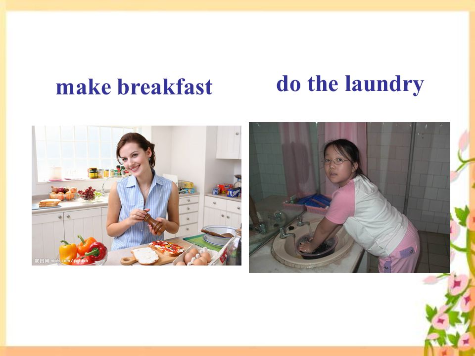 do the laundry make breakfast