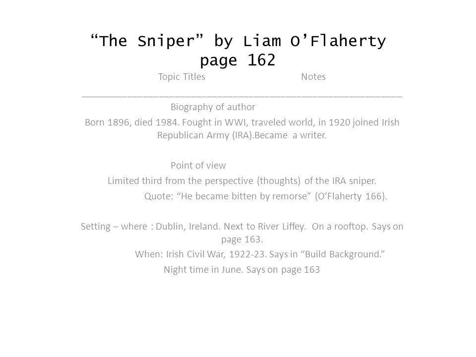 The Sniper by Liam O’Flaherty page 162 Topic TitlesNotes _____________________________________________________________ Biography of author Born 1896, died 1984.