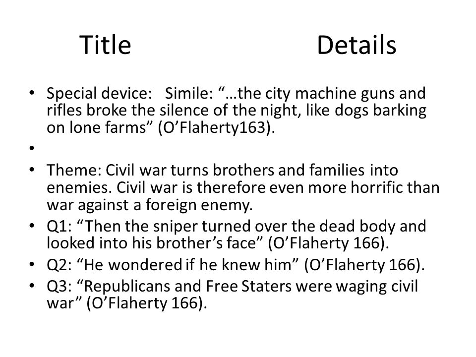 Title Details Special device: Simile: …the city machine guns and rifles broke the silence of the night, like dogs barking on lone farms (O’Flaherty163).