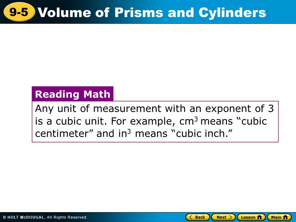 9-5 Volume of Prisms and Cylinders Any unit of measurement with an exponent of 3 is a cubic unit.