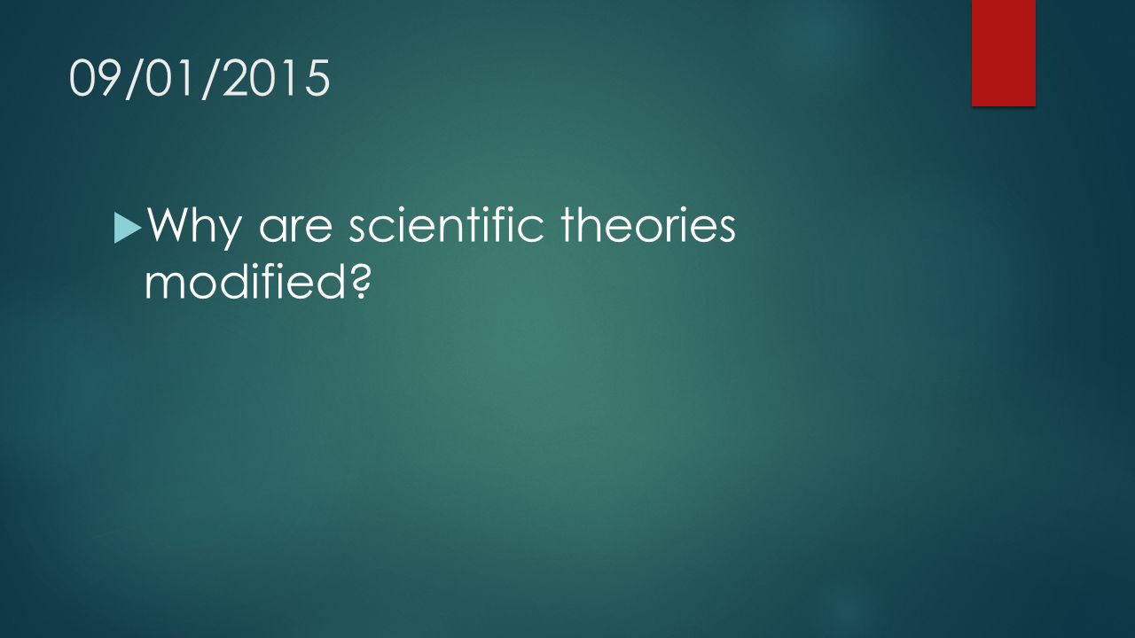 09/01/2015  Why are scientific theories modified